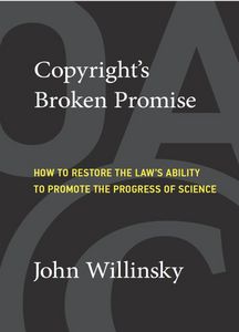 Cover: Copyright's Broken Promise. How to Restore the Law's Ability to Promote the Progress of Science (John Willinsky)